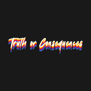 Truth or Consequences T-Shirt