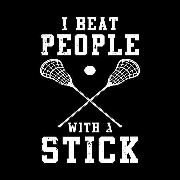 I Beat People With A Stick Funny Lacrosse Player by Visual Vibes