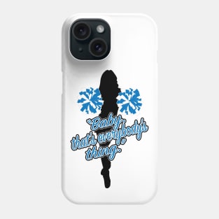 "Baby, that's everybody's thing." Phone Case