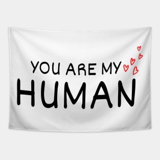 You Are My Human Funny Valentine Tapestry