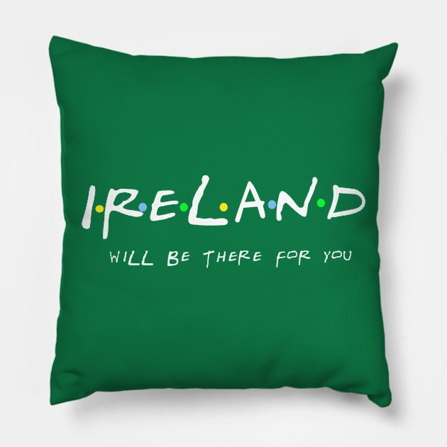 Ireland will be there for you. Friends-style design Pillow by irelandcalling