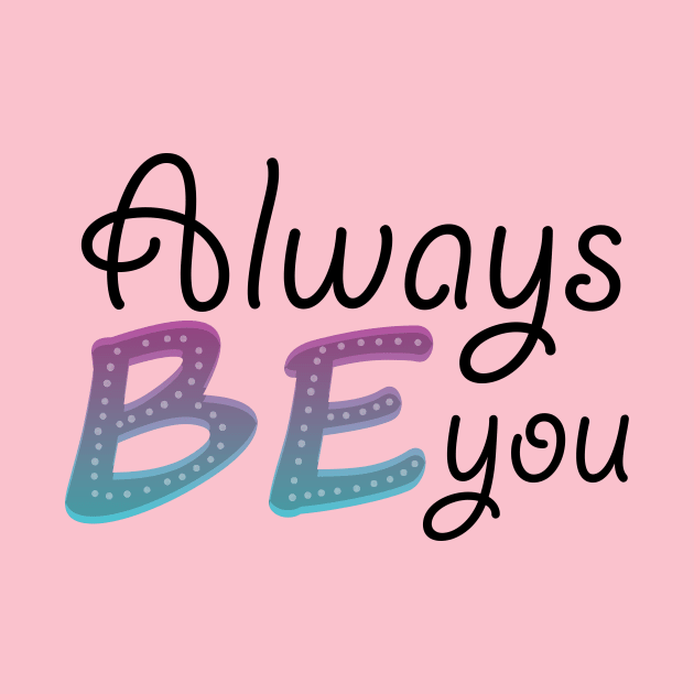 Always be you by PandLCreations