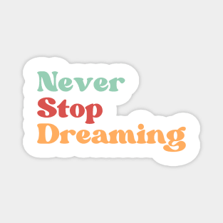 Never Stop Dreaming. Retro Typography Motivational and Inspirational Quote Magnet