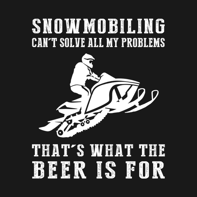 "Snowmobile Can't Solve All My Problems, That's What the Beer's For!" by MKGift