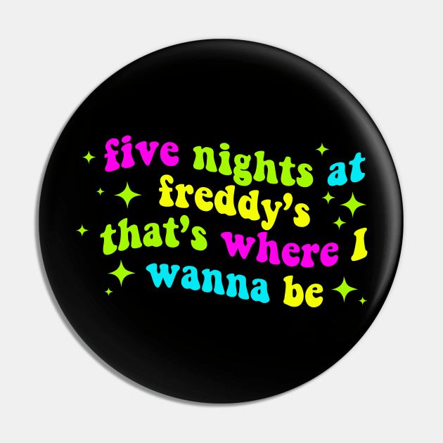 Five Nights at Freddy's That's Where I Wanna Be Pin by Violet Ray Design