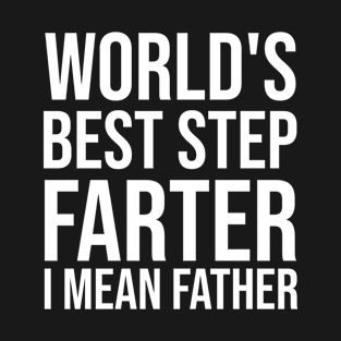 World's Best Step Farter I Mean Father T-Shirt