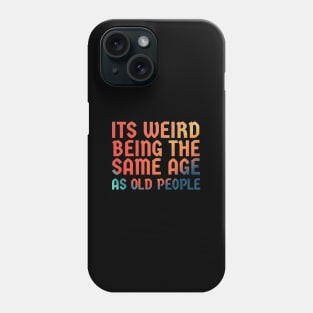 It's Weird Being The Same Age As Old People  - retro gradient Phone Case