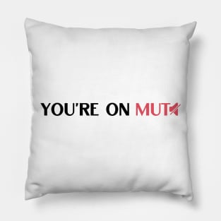 You are on mute funny saying Pillow