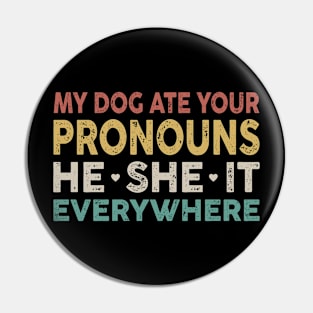 My Dog Ate Your Pronouns He She It Everywhere Pin