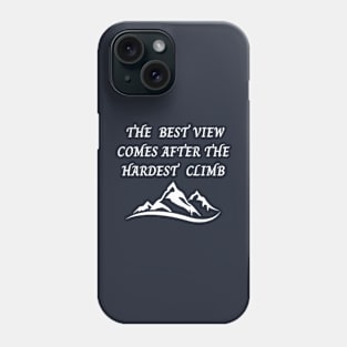 The Best View Comes After The Hardest Climb Phone Case