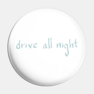 DRIVE ALL NIGHT Pin