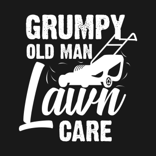 Grumpy Old Man Lawn Care - Funny Dad Grass Cutting Present T-Shirt