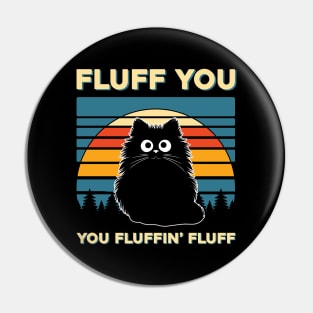 Cat Fluff You You Fluffin Fluff Pin