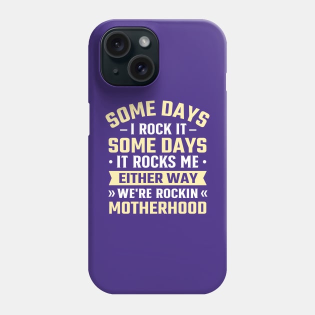 Some Days I Rock It Some Days It Rocks Me either way we're rockin motherhood Phone Case by TheDesignDepot