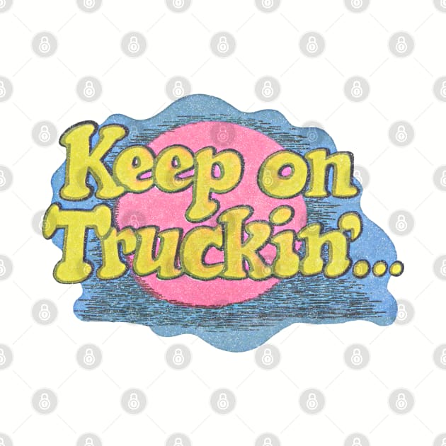 Keep On Truckin' ..... Faded Design by DankFutura