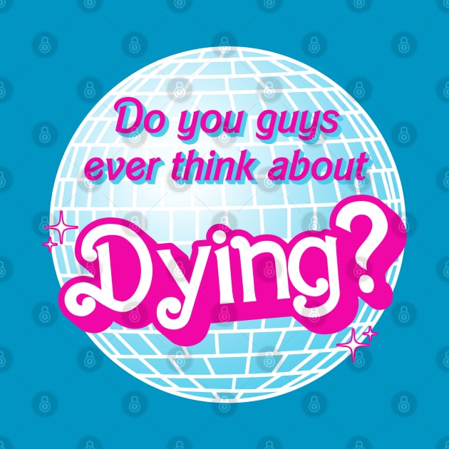 "Do You Guys Ever Think About Dying?" Disco Ball by maninsidetees