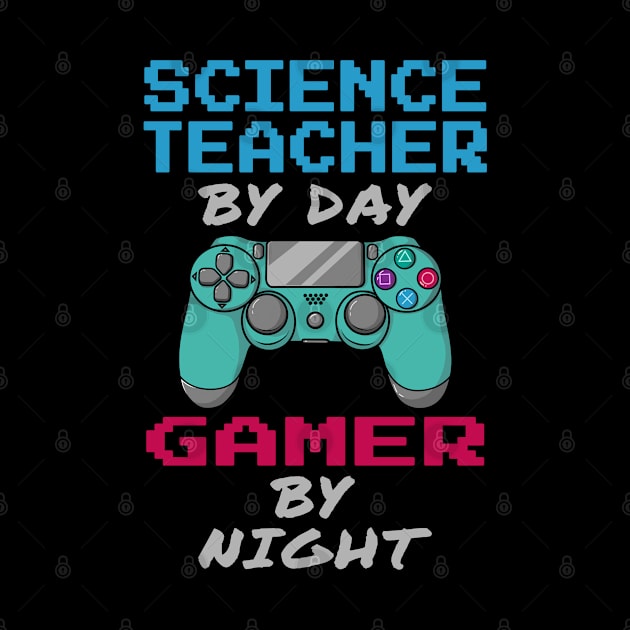 Science Teacher By Day Gamer By Night by jeric020290