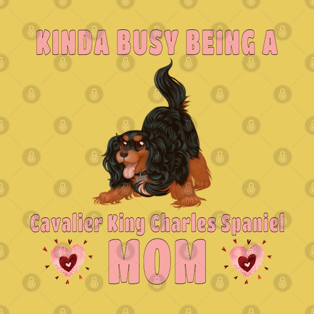 Kinda Busy Being a Cavalier Mom, Black and Tan by Cavalier Gifts