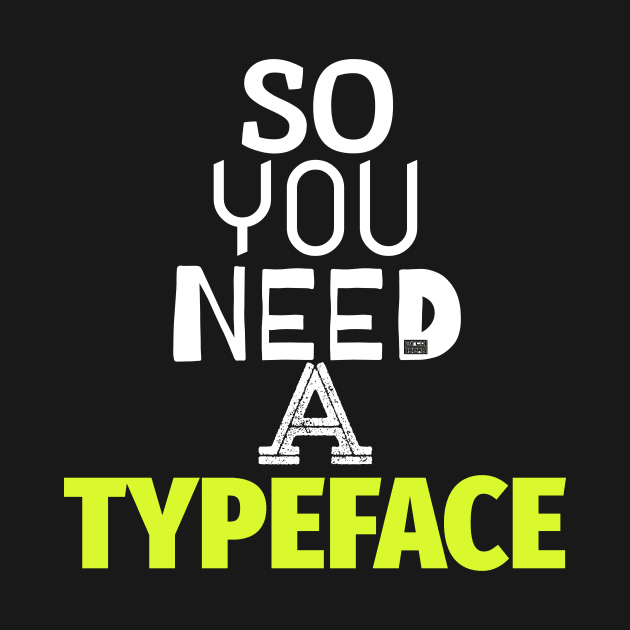 Funny Sarcastic So You Need a Typeface Typography by porcodiseno