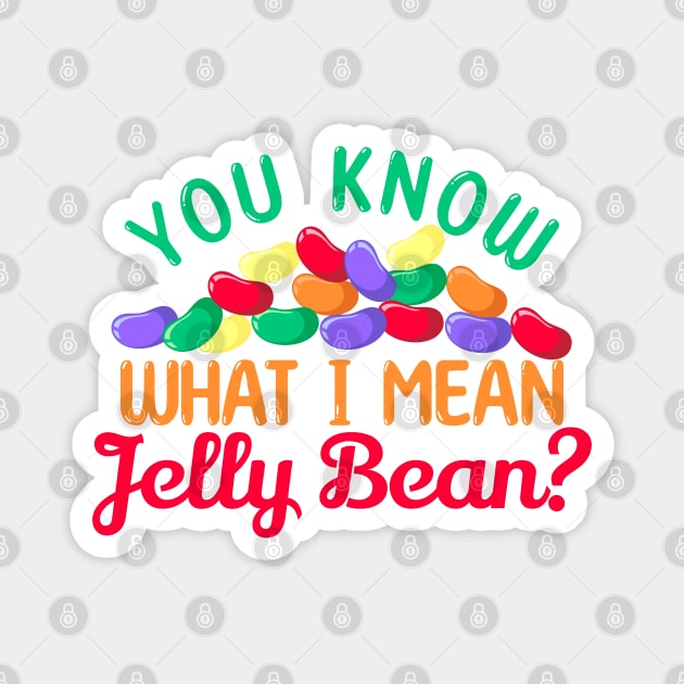 You Know what I mean, Jelly Bean? Magnet by HolidayBug