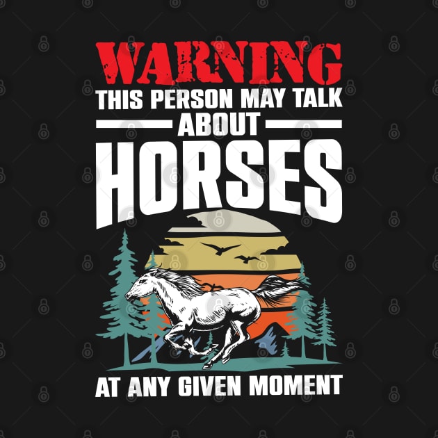 Funny Warning This Person May Talk About Horses At Any Given Moment by AngelBeez29