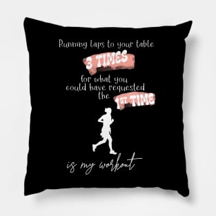 Running Laps to Your Table 3 Times Is My Workout Funny Female Server Design Pillow