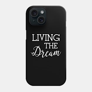 Living the Dream - Good Life Humor Phone Case