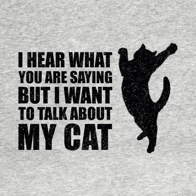 Disover I Hear You But I Want To Talk About My Cat Funny - I Want To Talk About My Cat Pet Lover - T-Shirt