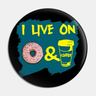 I live on donut and coffee Pin