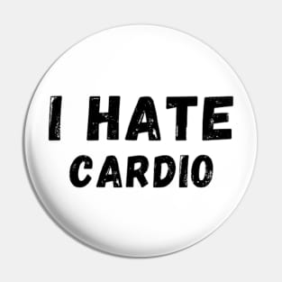 I Hate Cardio - I don't like Cardio Pin