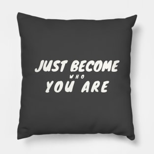 Just Become who you are Pillow