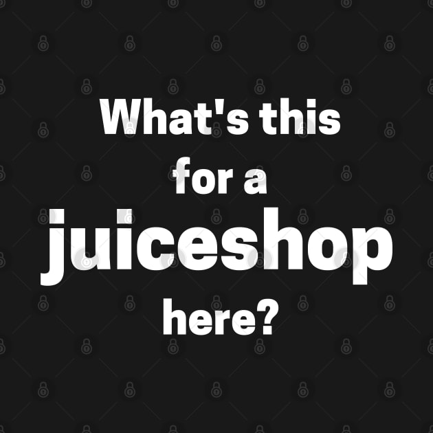 What's This For a Juiceshop Here? by maxdax