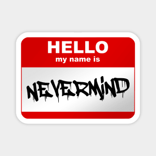 Hello my name is Nevermind Magnet