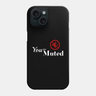 You are muted Phone Case