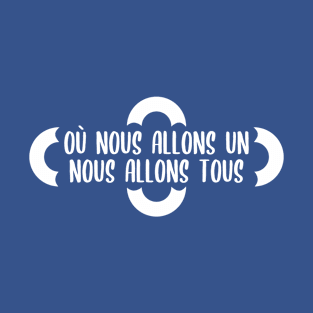 Où nous allons UN, nous allons TOUS T-Shirt