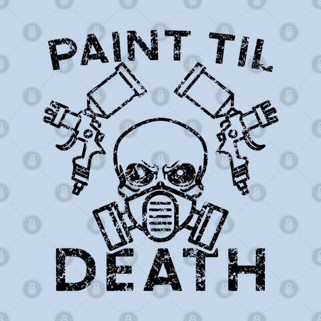 Paint Til Death Auto Body Mechanic Painter Garage Funny by GlimmerDesigns