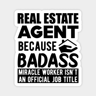 Real Estate Agent - Badass Miracle Worker is not a job Magnet