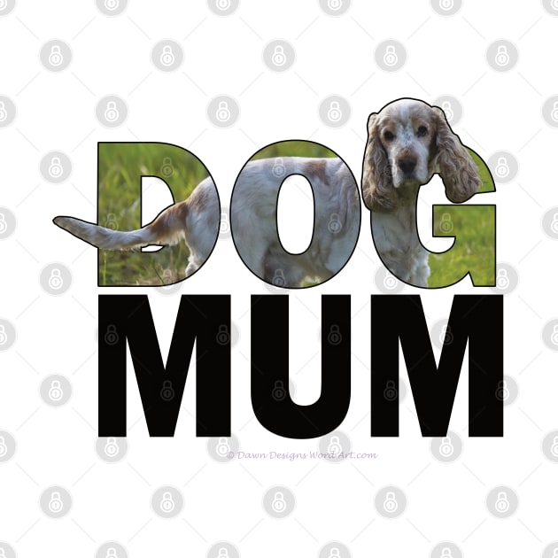 DOG MUM - spaniel oil painting word art by DawnDesignsWordArt