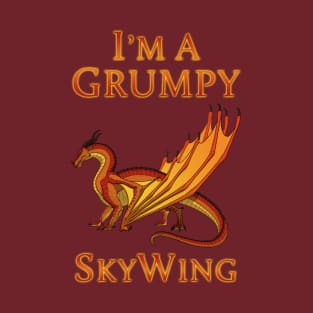 I'm a Grumpy SkyWing T-Shirt