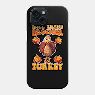 Will Trade Brother For Turkey Funny Thanksgiving Phone Case