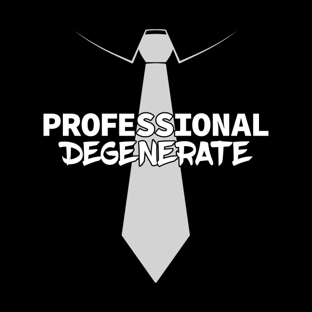 Professional Degenerate (Light on Dark) by Ecchi Misanthrope