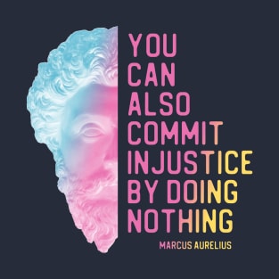 "You can also commit injustice by doing nothing" in bright gradient - Marcus Aurelius quote T-Shirt