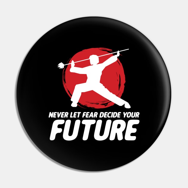 Never Let Fear Decide Your Future Wushu Staff Sanda Pin by sBag-Designs