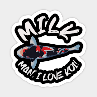 MILK Man I Love Koi Design Magnet