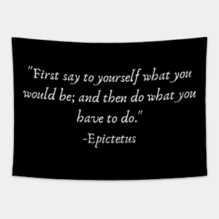 "First say to yourself what you would be; and then do what you have to do." Epictetus Tapestry