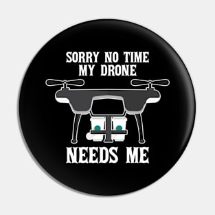 Sorry No Time My Drones Need Me I Drone Pilot I Drone Pin