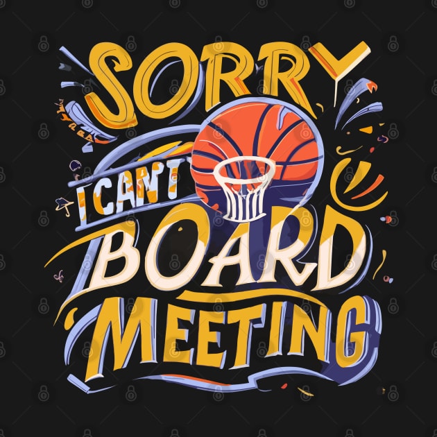 "Sorry i cant Board Meeting" - Basketball Sports Hoops Lover by stickercuffs