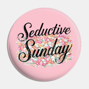 Seductive Sunday Pin