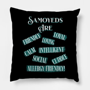 Samoyeds Are (Loyal, Loving, Intelligent, Friendly, Calm, Social, Cuddly, Allergy Friendly) Pillow