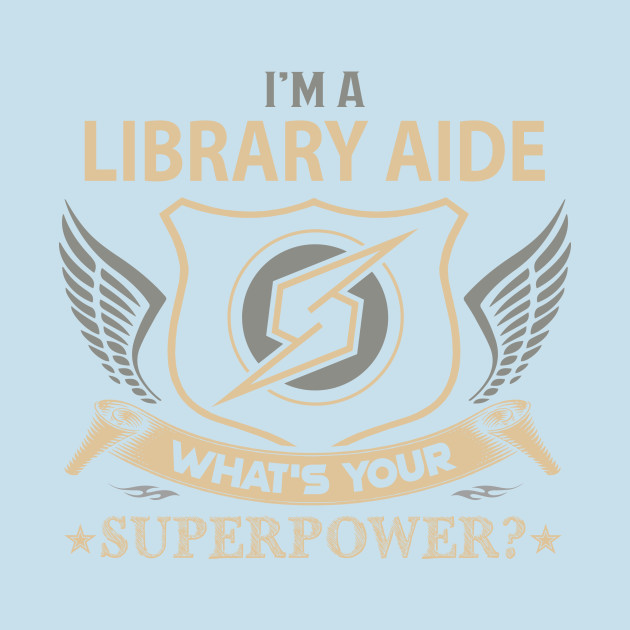 Discover Library Aide T Shirt - Superpower Gift Item Tee - Library Aide - T-Shirt